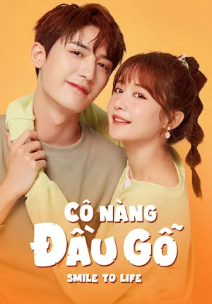 Cô Nàng Đầu Gỗ Smile To Life