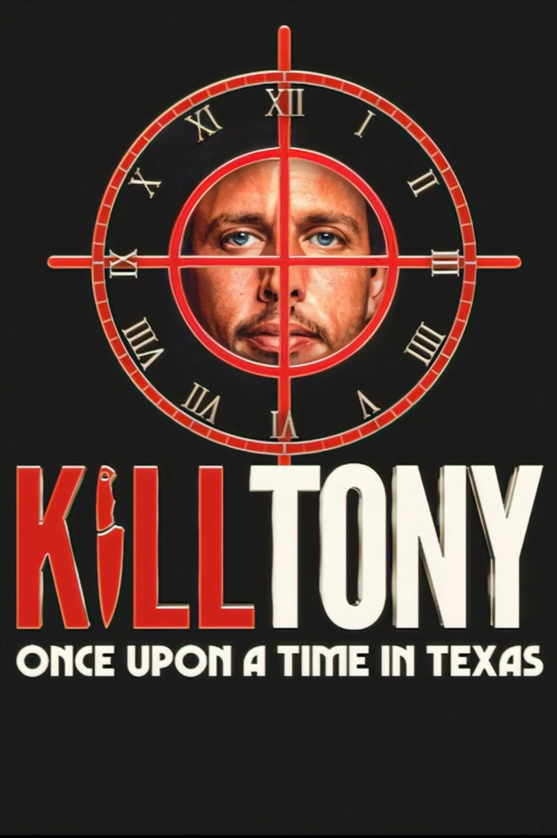 Giết Tony: Ngày xửa ngày xưa ở Texas Kill Tony: Once Upon a Time in Texas