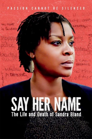 Mãi Nhắc Tên Cô: Cuộc Đời Và Cái Chết Của Sandra Bland Say Her Name: The Life and Death of Sandra Bland