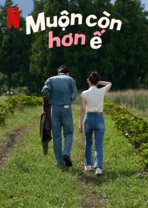 Muộn Còn Hơn Ế Better Late Than Single