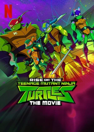 Ninja Rùa trỗi dậy: Phim điện ảnh Rise of the Teenage Mutant Ninja Turtles: The Movie