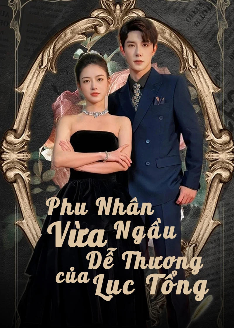 Phu Nhân Vừa Ngầu Vừa Dễ Thương Của Lục Tổng Wild and Sweet