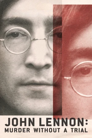 Vụ Ám Sát John Lennon: Lời Nhận Tội Không Qua Xét Xử John Lennon: Murder Without a Trial